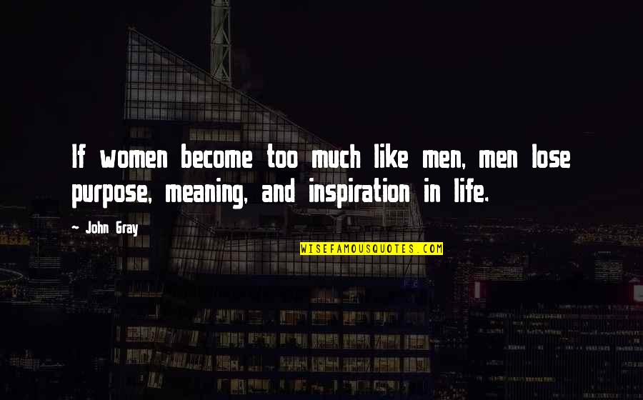 Quotes Moeder Zijn Quotes By John Gray: If women become too much like men, men