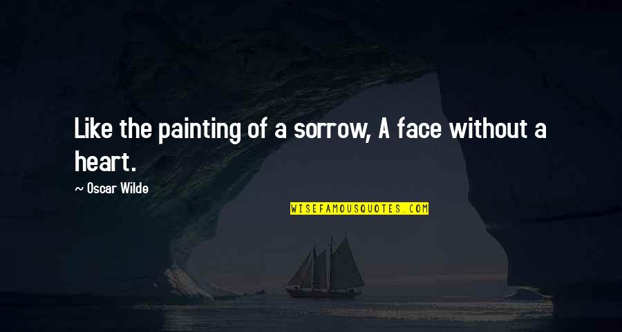 Quotes Monogatari Quotes By Oscar Wilde: Like the painting of a sorrow, A face