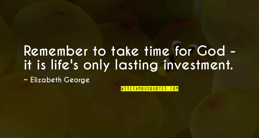 Quotes Monty Python's Flying Circus Quotes By Elizabeth George: Remember to take time for God - it