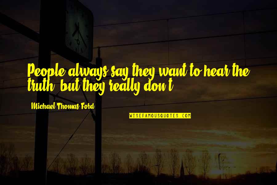 Quotes Moomin Quotes By Michael Thomas Ford: People always say they want to hear the