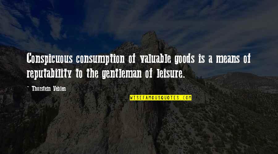 Quotes Morgenstern Quotes By Thorstein Veblen: Conspicuous consumption of valuable goods is a means