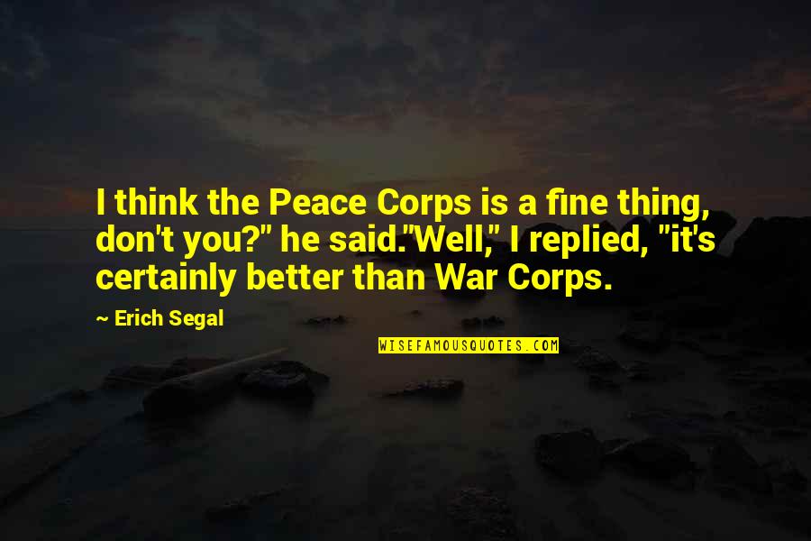 Quotes Mostly Harmless Quotes By Erich Segal: I think the Peace Corps is a fine
