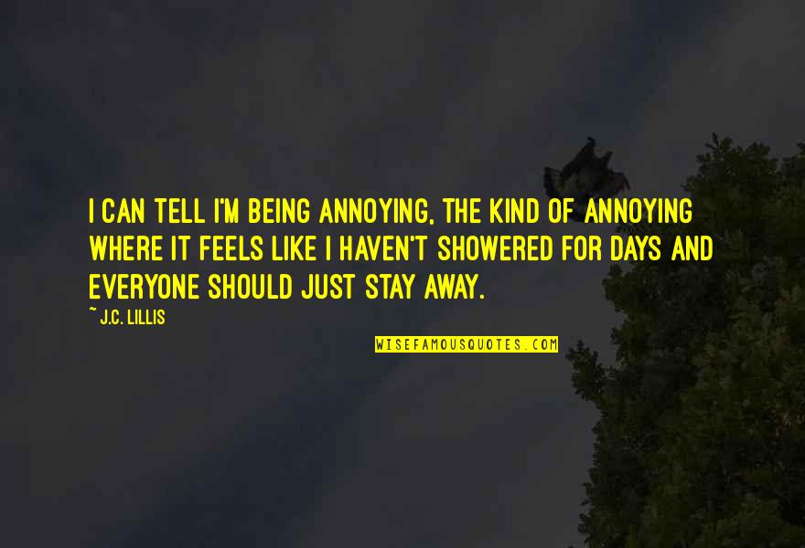 Quotes Mostly Harmless Quotes By J.C. Lillis: I can tell I'm being annoying, the kind