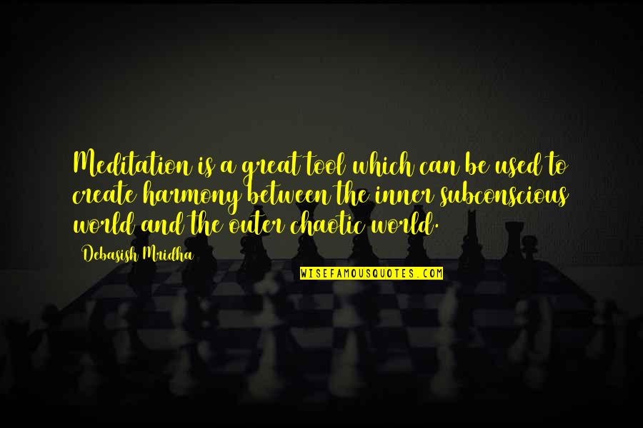 Quotes Mostly Used Quotes By Debasish Mridha: Meditation is a great tool which can be