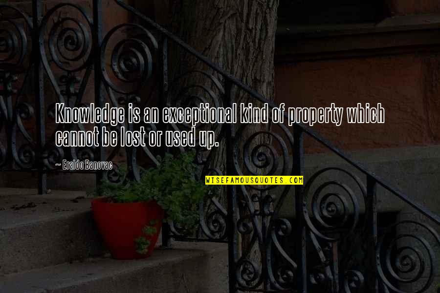 Quotes Mostly Used Quotes By Eraldo Banovac: Knowledge is an exceptional kind of property which
