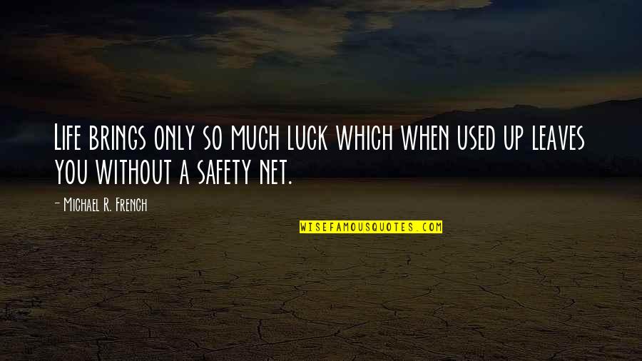 Quotes Mostly Used Quotes By Michael R. French: Life brings only so much luck which when