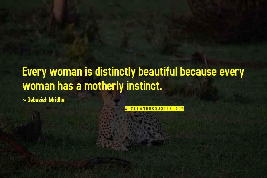 Quotes Motherly Quotes By Debasish Mridha: Every woman is distinctly beautiful because every woman
