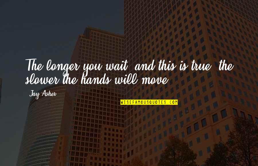 Quotes Motto Tagalog Quotes By Jay Asher: The longer you wait, and this is true,