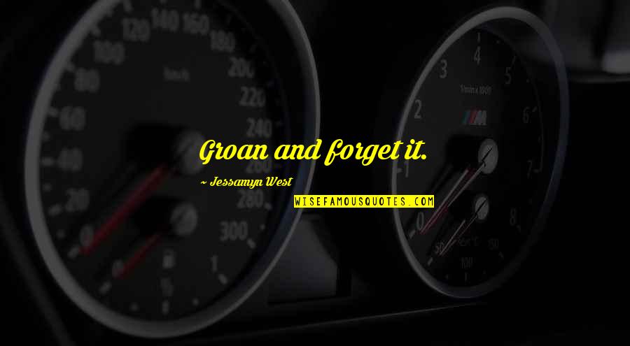 Quotes Mouse Pads Quotes By Jessamyn West: Groan and forget it. Quotes Mouse Pads Quotes By Jessamyn West: Groan and forget it.