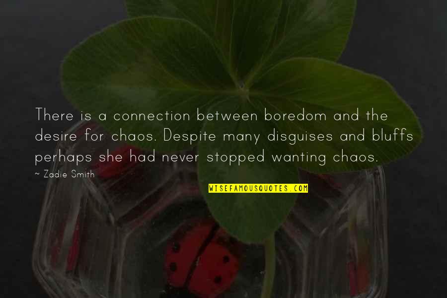 Quotes Mujeres Famosas Quotes By Zadie Smith: There is a connection between boredom and the