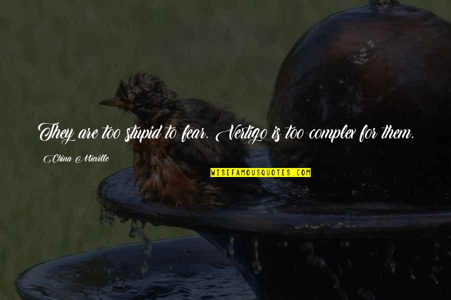 Quotes Murakami Dance Dance Dance Quotes By China Mieville: They are too stupid to fear. Vertigo is