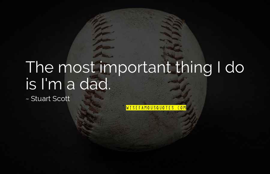 Quotes Mythical Man Month Quotes By Stuart Scott: The most important thing I do is I'm