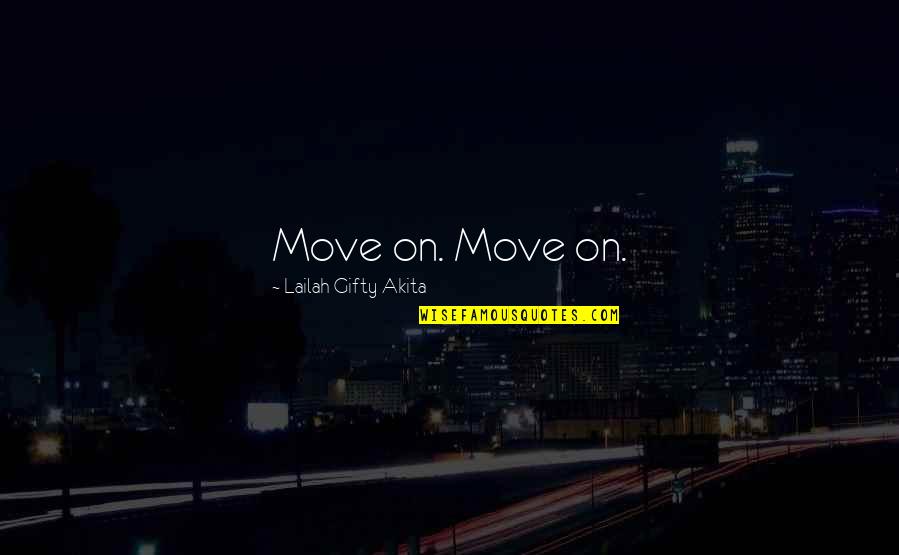 Quotes Nasionalisme Quotes By Lailah Gifty Akita: Move on. Move on.