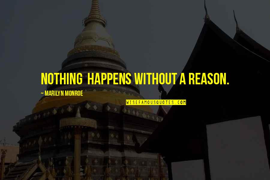 Quotes Newest Quotes By Marilyn Monroe: Nothing happens without a reason.