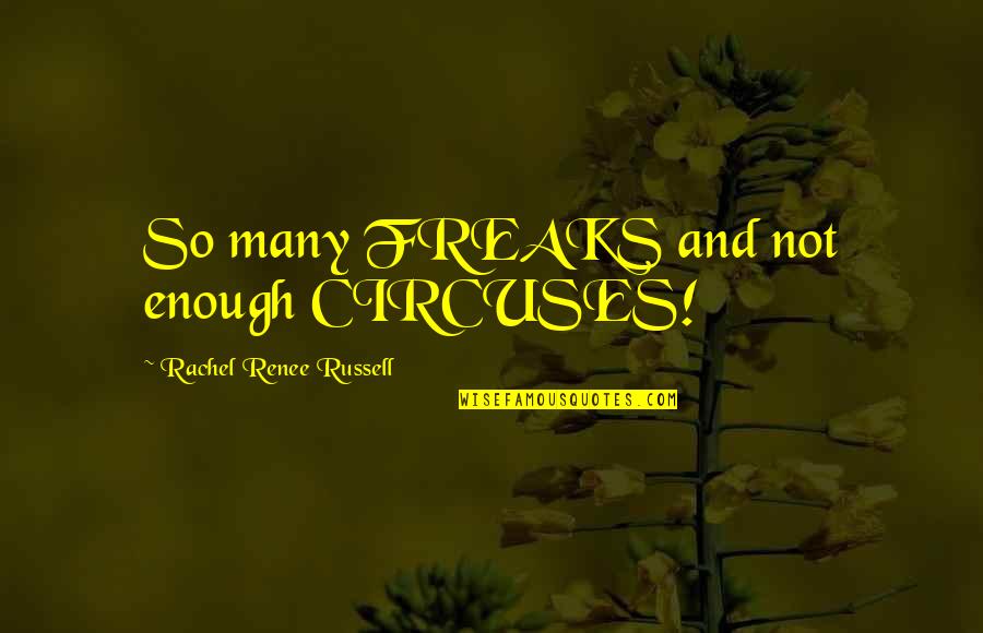 Quotes Newest Quotes By Rachel Renee Russell: So many FREAKS and not enough CIRCUSES!