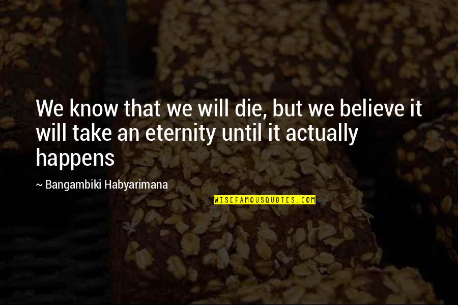 Quotes Nocturne Quotes By Bangambiki Habyarimana: We know that we will die, but we