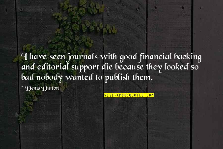 Quotes Nonviolence Change Quotes By Denis Dutton: I have seen journals with good financial backing