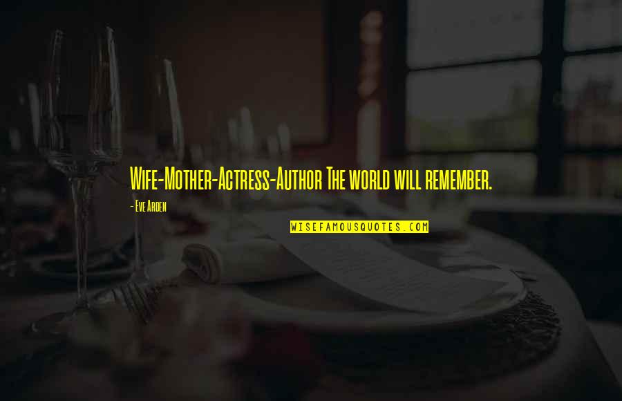 Quotes Nonviolence Change Quotes By Eve Arden: Wife-Mother-Actress-Author The world will remember.