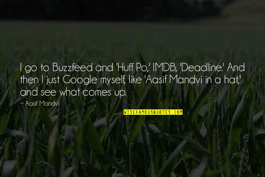 Quotes Norsk Quotes By Aasif Mandvi: I go to Buzzfeed and 'Huff Po,' IMDB,
