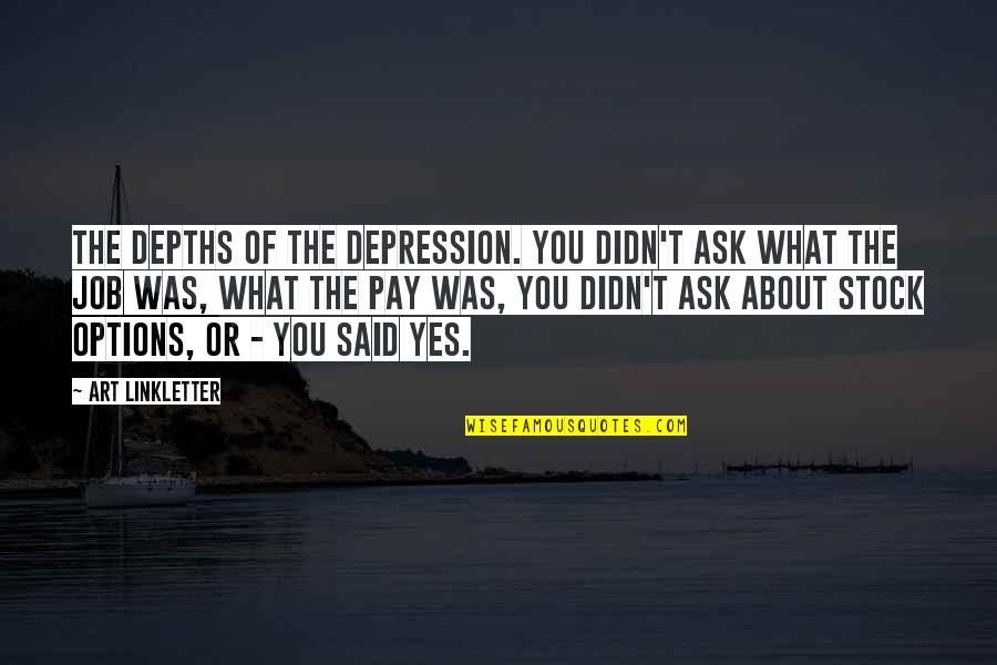 Quotes Notorious B.i.g Quotes By Art Linkletter: The depths of the Depression. You didn't ask