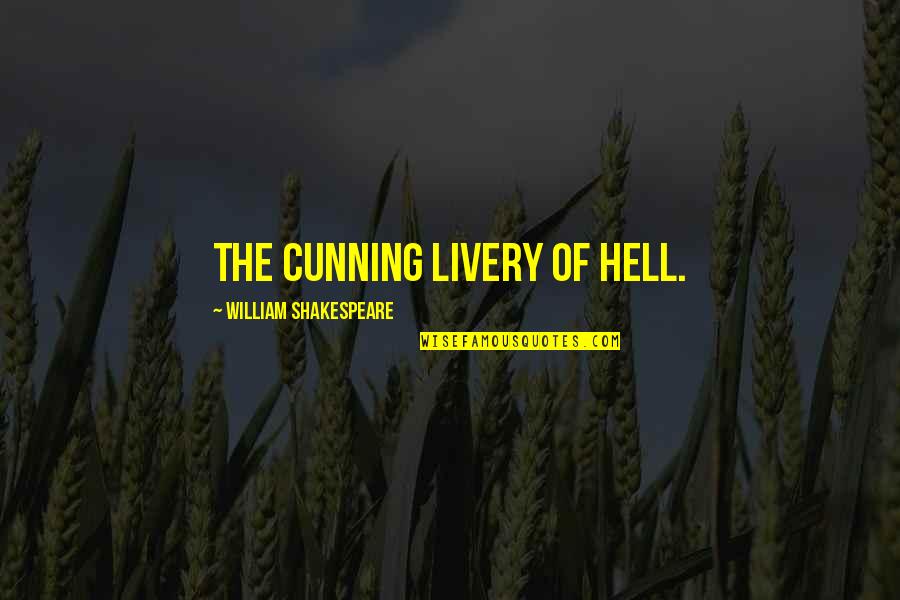 Quotes Oasis Songs Quotes By William Shakespeare: The cunning livery of hell.