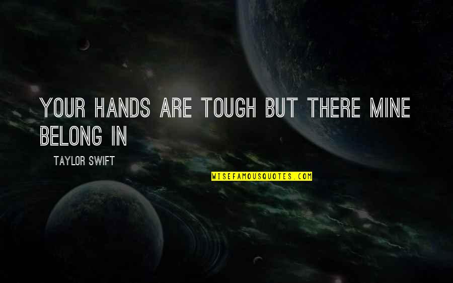 Quotes Oblivion Elder Scrolls Quotes By Taylor Swift: your hands are tough but there mine belong Quotes Oblivion Elder Scrolls Quotes By Taylor Swift: your hands are tough but there mine belong