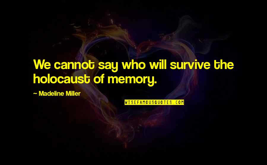 Quotes Obviously Quotes By Madeline Miller: We cannot say who will survive the holocaust