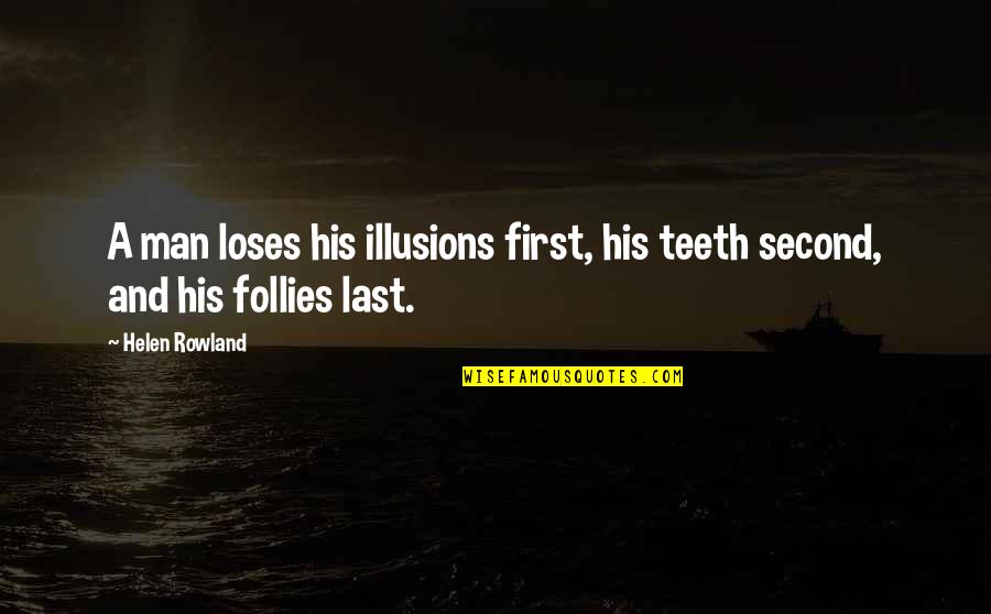 Quotes Of Missionaries About Evangelism Quotes By Helen Rowland: A man loses his illusions first, his teeth