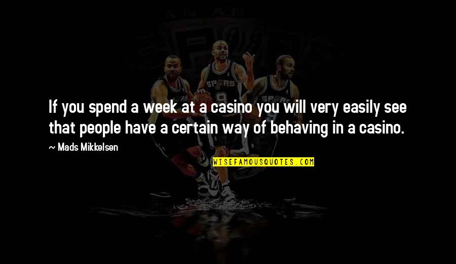 Quotes Of Missionaries About Evangelism Quotes By Mads Mikkelsen: If you spend a week at a casino