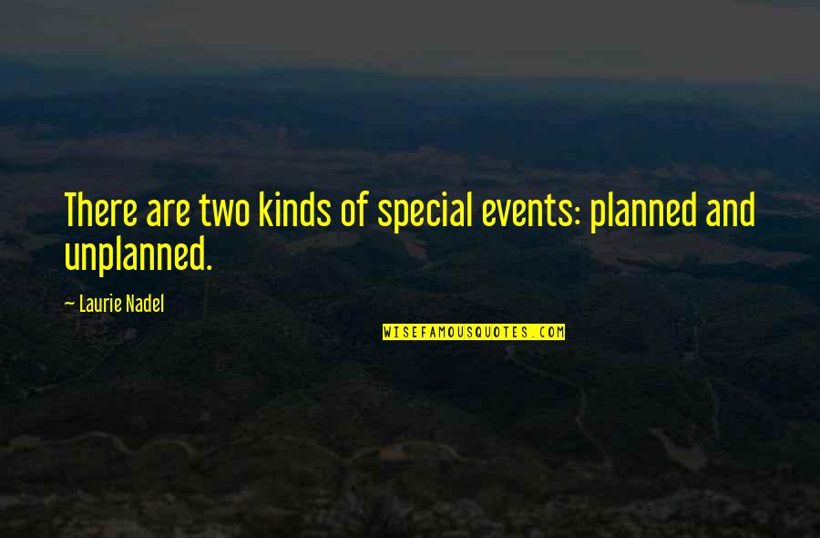 Quotes Of The Day Inspirational Quotes By Laurie Nadel: There are two kinds of special events: planned