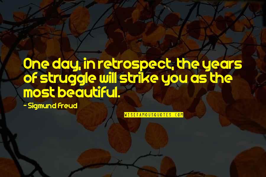 Quotes Of The Day Inspirational Quotes By Sigmund Freud: One day, in retrospect, the years of struggle Quotes Of The Day Inspirational Quotes By Sigmund Freud: One day, in retrospect, the years of struggle