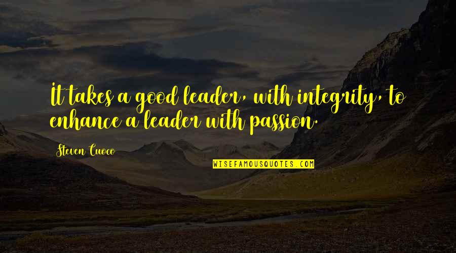 Quotes Of The Day Inspirational Quotes By Steven Cuoco: It takes a good leader, with integrity, to