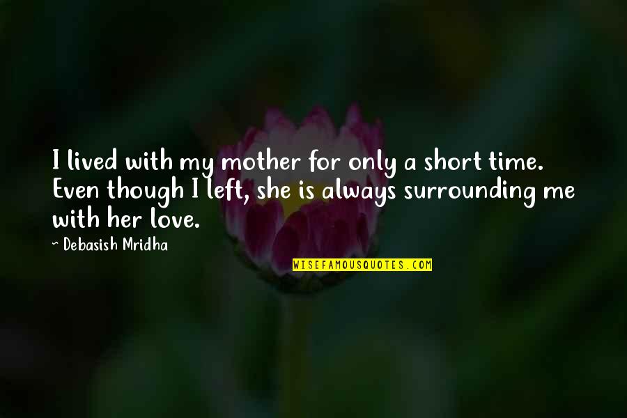 Quotes Of The Day Short Quotes By Debasish Mridha: I lived with my mother for only a