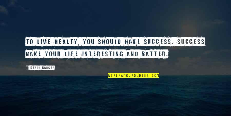 Quotes Of The Day Short Quotes By Deyth Banger: To live healty, you should have success. Success