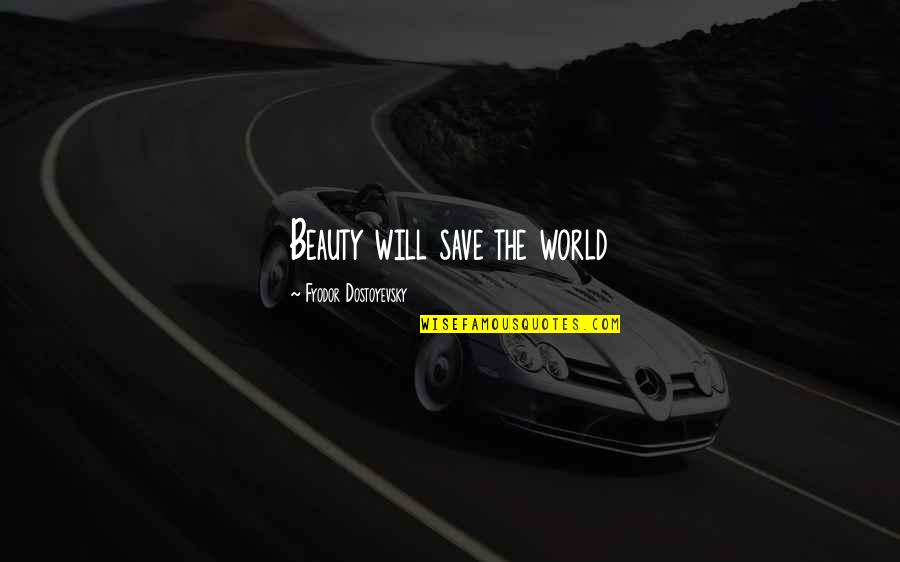 Quotes Of The Day Short Quotes By Fyodor Dostoyevsky: Beauty will save the world