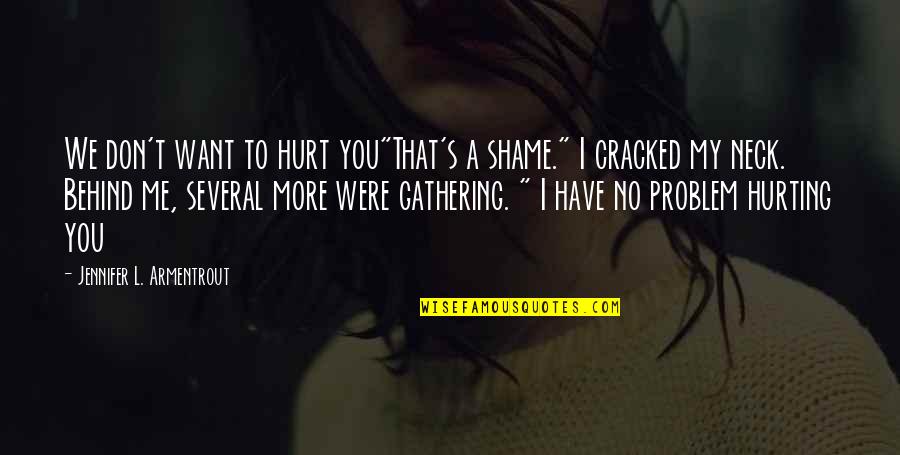 Quotes Of The Month Quotes By Jennifer L. Armentrout: We don't want to hurt you"That's a shame." Quotes Of The Month Quotes By Jennifer L. Armentrout: We don't want to hurt you"That's a shame."