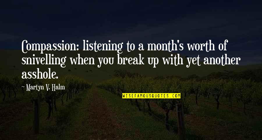 Quotes Of The Month Quotes By Martyn V. Halm: Compassion: listening to a month's worth of snivelling Quotes Of The Month Quotes By Martyn V. Halm: Compassion: listening to a month's worth of snivelling