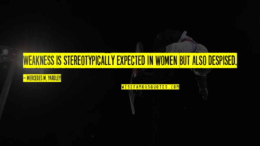 Quotes Of The Month Quotes By Mercedes M. Yardley: Weakness is stereotypically expected in women but also Quotes Of The Month Quotes By Mercedes M. Yardley: Weakness is stereotypically expected in women but also