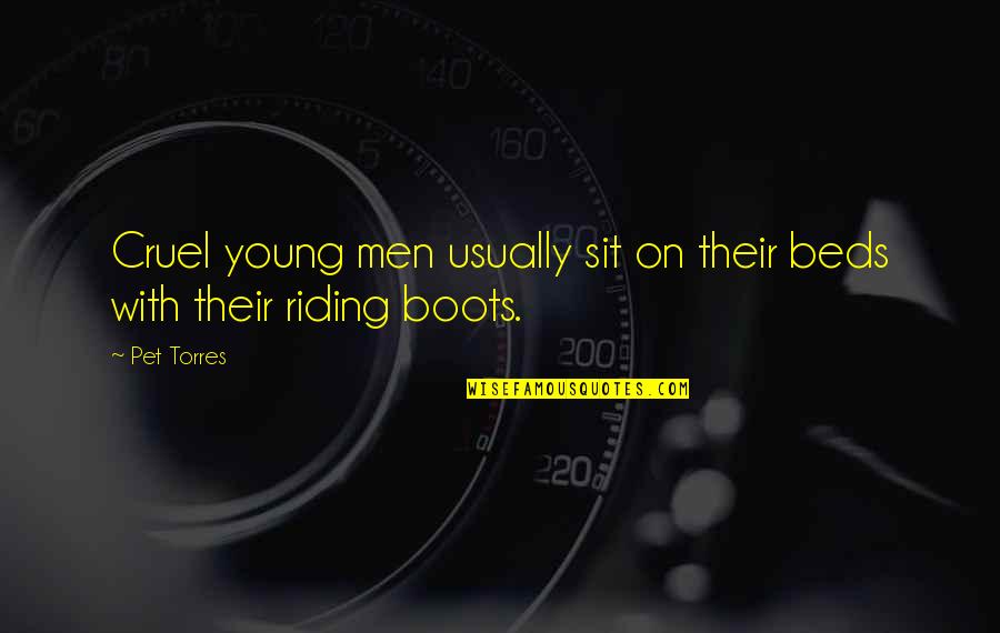Quotes Of The Month Quotes By Pet Torres: Cruel young men usually sit on their beds