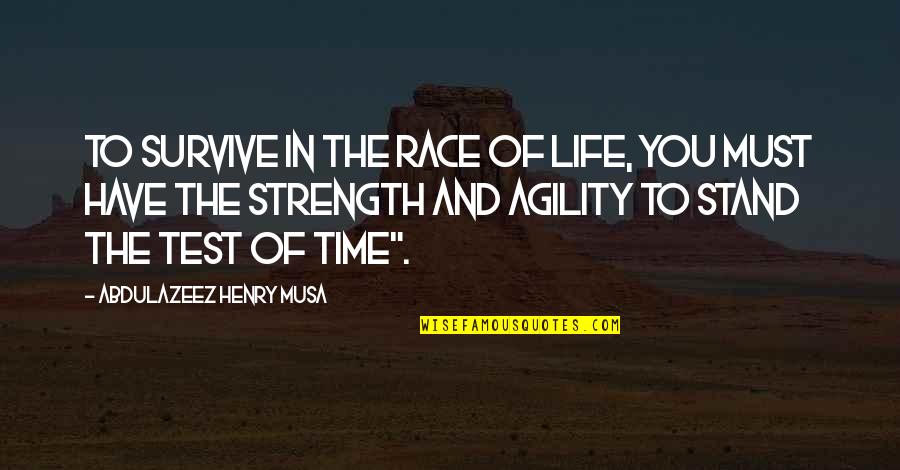 Quotes Of Time Quotes By Abdulazeez Henry Musa: To survive in the race of life, you Quotes Of Time Quotes By Abdulazeez Henry Musa: To survive in the race of life, you