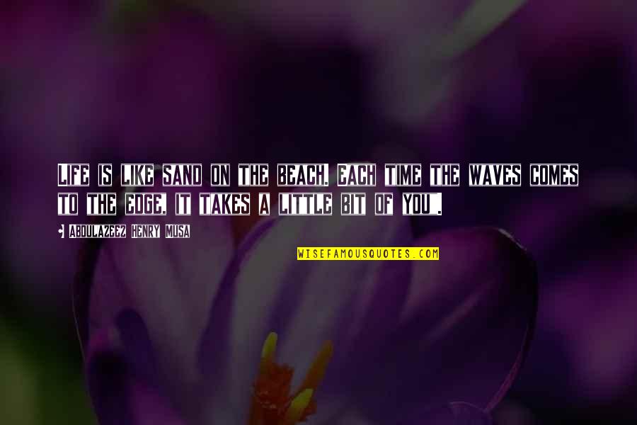 Quotes Of Time Quotes By Abdulazeez Henry Musa: Life is like sand on the beach. Each Quotes Of Time Quotes By Abdulazeez Henry Musa: Life is like sand on the beach. Each