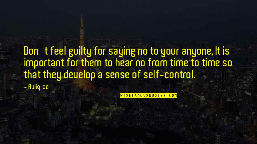 Quotes Of Time Quotes By Auliq Ice: Don't feel guilty for saying no to your Quotes Of Time Quotes By Auliq Ice: Don't feel guilty for saying no to your