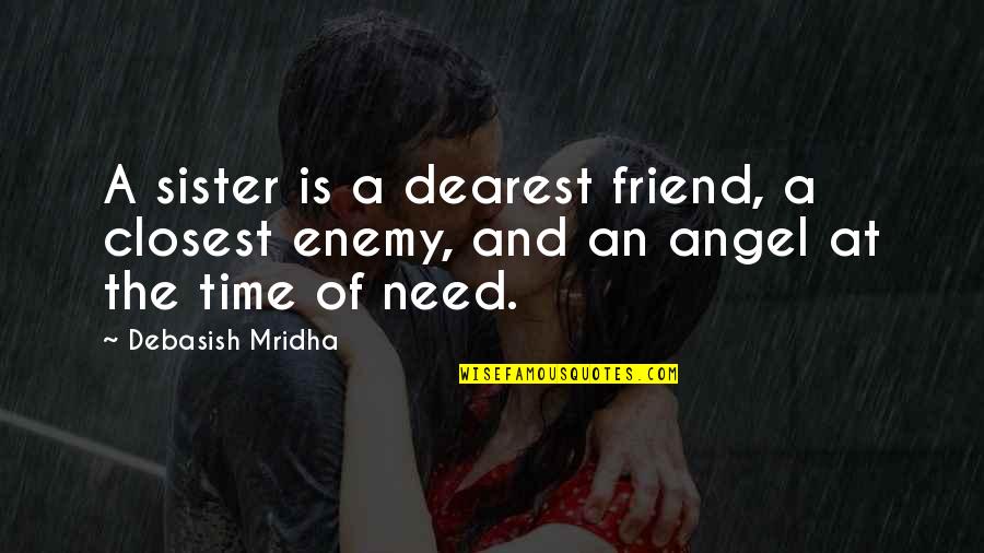 Quotes Of Time Quotes By Debasish Mridha: A sister is a dearest friend, a closest