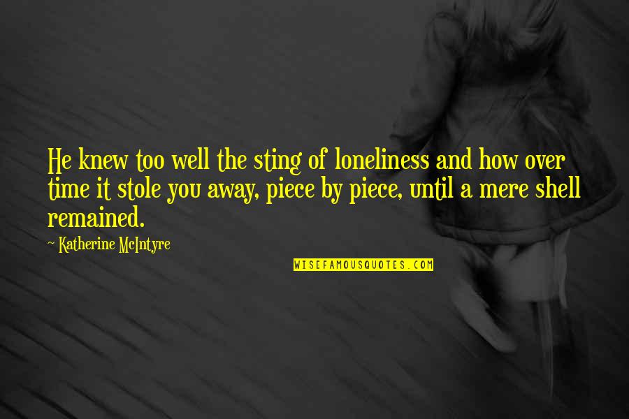 Quotes Of Time Quotes By Katherine McIntyre: He knew too well the sting of loneliness Quotes Of Time Quotes By Katherine McIntyre: He knew too well the sting of loneliness