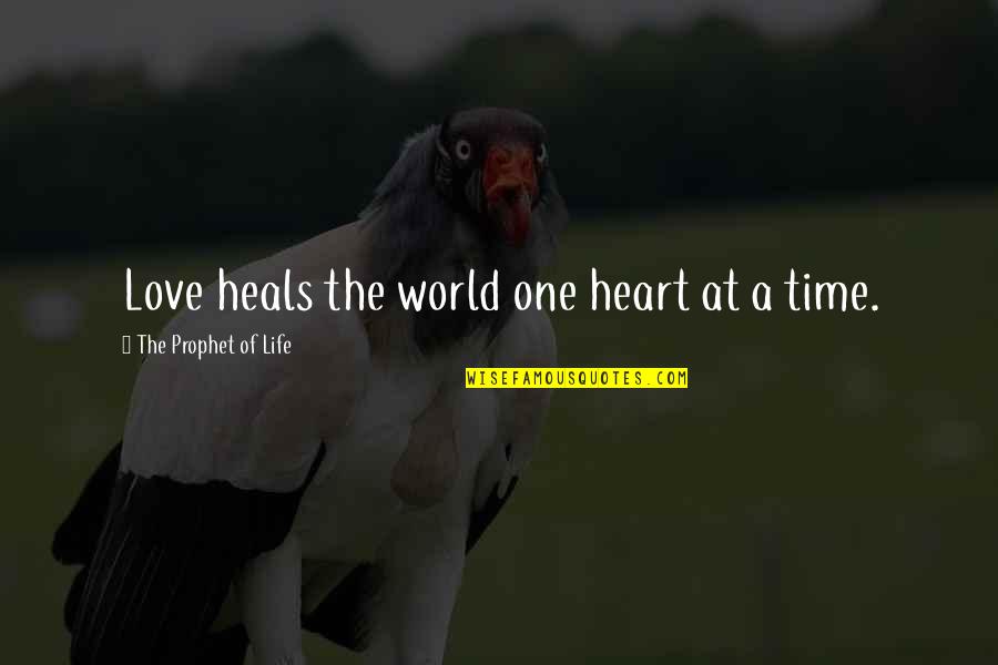Quotes Of Time Quotes By The Prophet Of Life: Love heals the world one heart at a Quotes Of Time Quotes By The Prophet Of Life: Love heals the world one heart at a