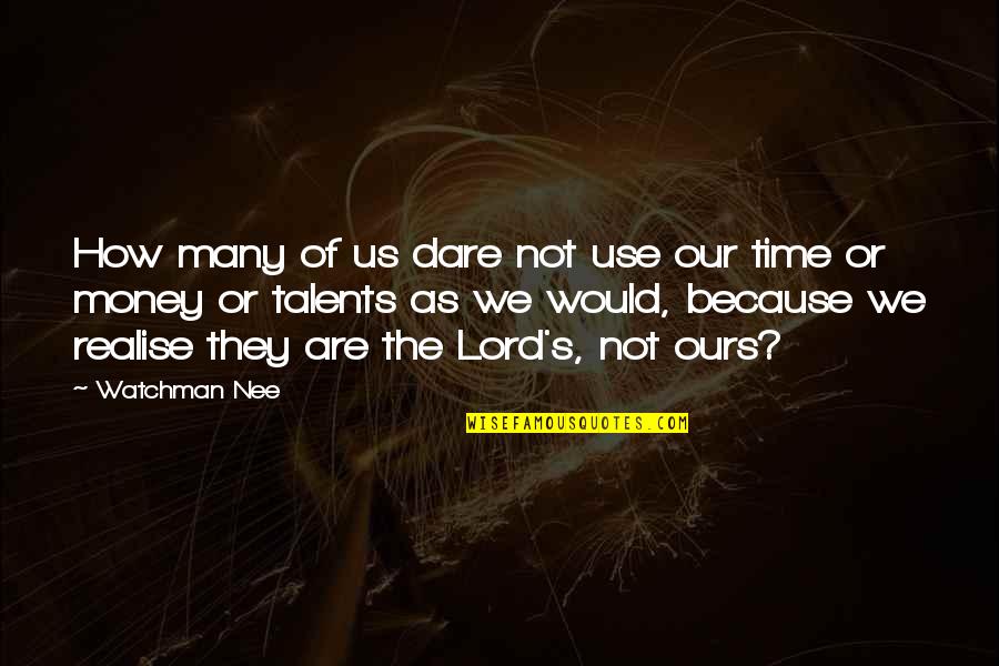 Quotes Of Time Quotes By Watchman Nee: How many of us dare not use our Quotes Of Time Quotes By Watchman Nee: How many of us dare not use our