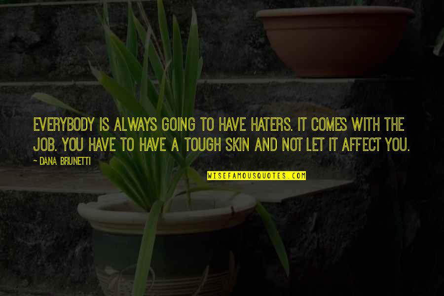 Quotes Often Tattooed Quotes By Dana Brunetti: Everybody is always going to have haters. It