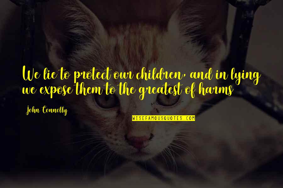 Quotes Often Tattooed Quotes By John Connolly: We lie to protect our children, and in