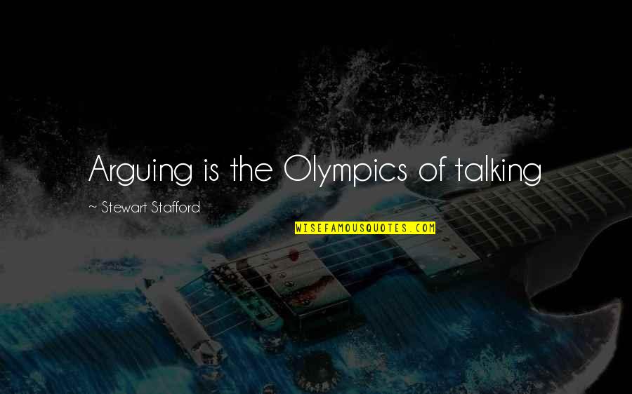 Quotes Olympian Games Quotes By Stewart Stafford: Arguing is the Olympics of talking