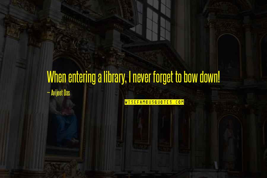 Quotes On Books Quotes By Avijeet Das: When entering a library, I never forget to